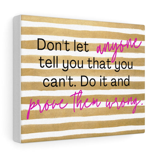 Canvas Wall Art - Don't Let Anyone Tell You That You Can't - SHOP WITH DEB HASTINGS