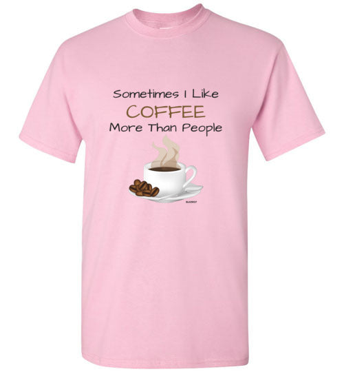 BLAZIN27 Sometimes I Like Coffee More Than People T-Shirt - 6 Colors - BLAZIN27