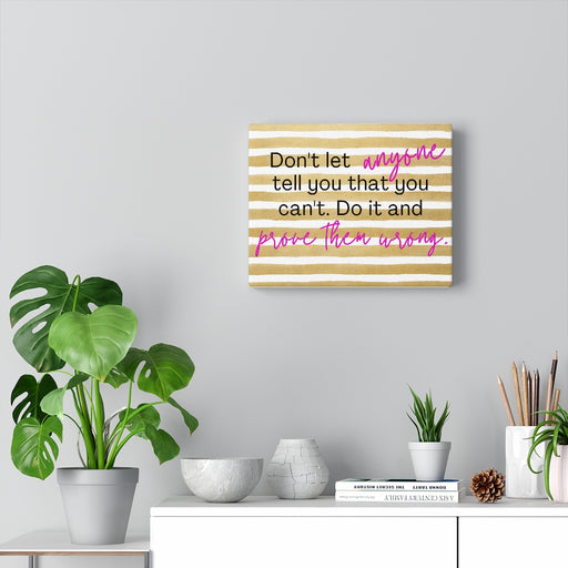 Canvas Wall Art - Don't Let Anyone Tell You That You Can't - SHOP WITH DEB HASTINGS